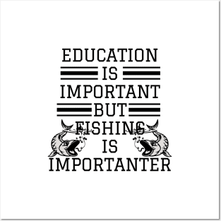 education is important but fishing is importanter Posters and Art